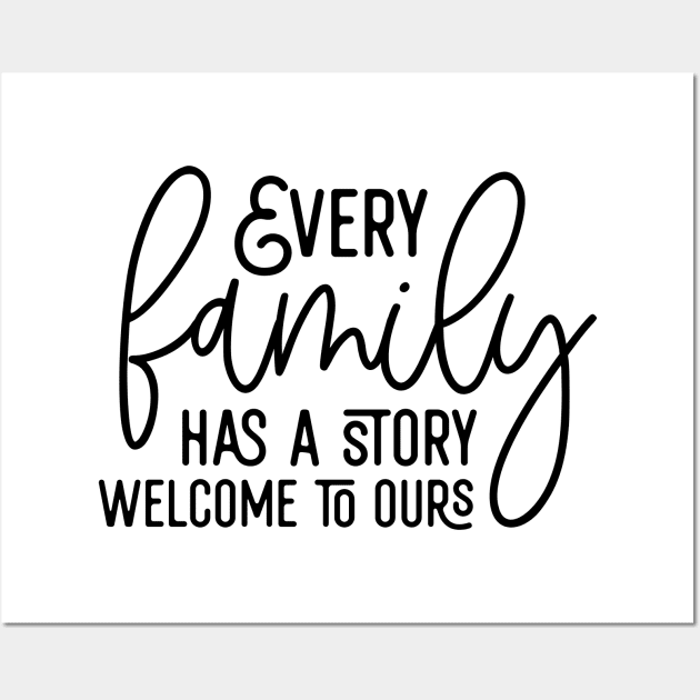 Every Family Has A Story Welcome To Ours Wall Art by Astramaze